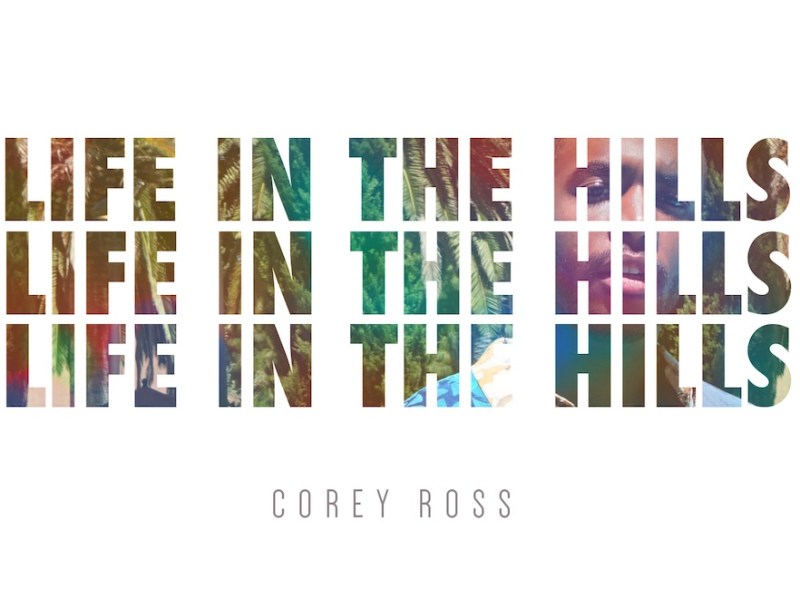 Corey Ross Releases Debut Single: “Life in the&nbsp;Hills”